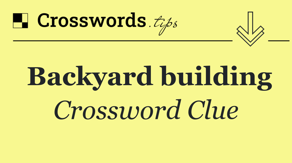 Backyard Building Crossword Clue: SHED Answer Revealed