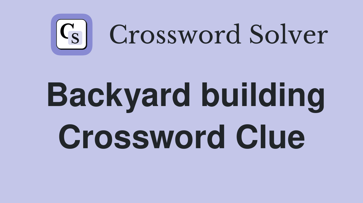 SHED or TOOLSHED? Backyard Building Crossword Answers